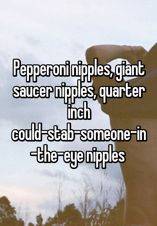 Saucer Sized Nipples